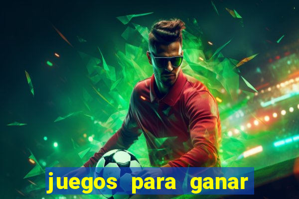 juegos para ganar dinero de verdad gratis